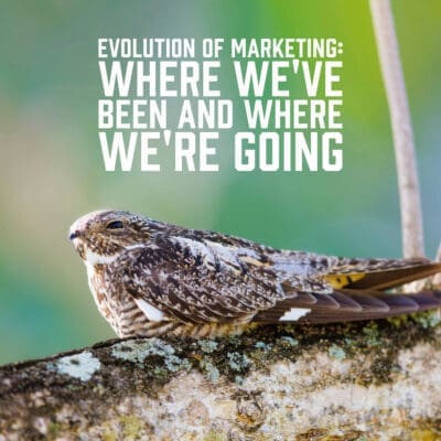 Evolution of Marketing: Where We've Been and Where We're Going