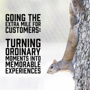Going the Extra Mile for Customers: Turning Ordinary Moments into Memorable Experiences
