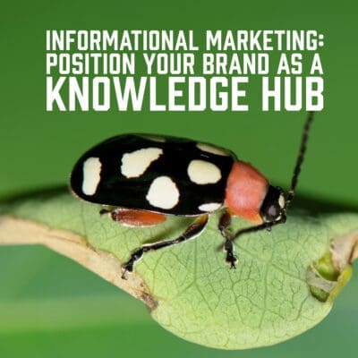 Informational Marketing: Position Your Brand as a Knowledge Hub