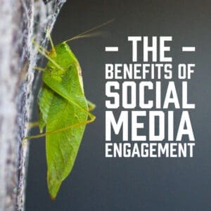 The Benefits of Social Media Engagement