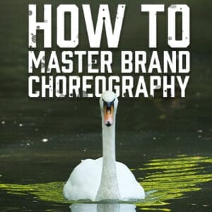 How to Master Brand Choreography