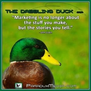 TheDabblingDuck-Marketing is no longer about the stuff you make but the stories you tell-Seth Godin