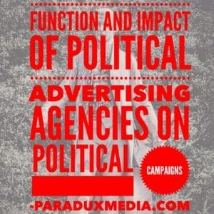 Function and impact of political advertising agencies on political campaigns