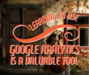 learning to use google analytics is a valuable tool