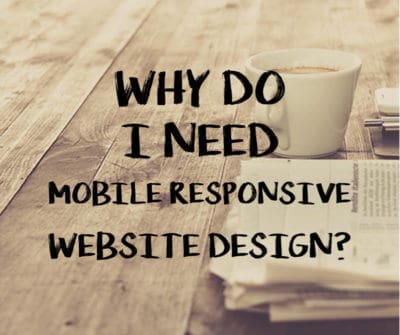 Why do I need Mobile Responsive Website Design