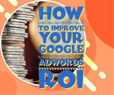 how to improve your google adwords roi