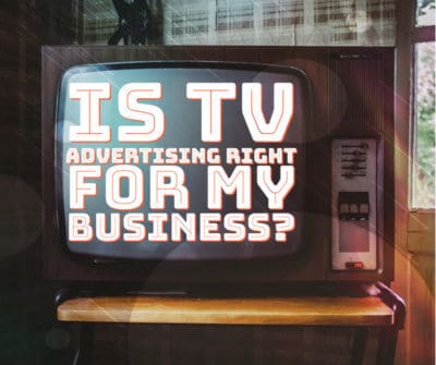 Is TV Advertising Right for My Business?