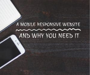 A mobile responsive website and why you need it