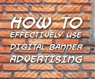 How to Effectivel y Use Digital Banner Ads 