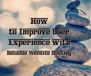 How to Improve User Experiene with Reliable Websit Hosting