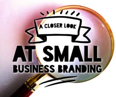 a Closer Look at Small Business Branding
