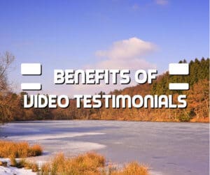 Benefits of Video Testimonials