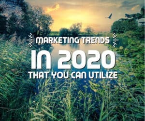 marketing trends in 2020 that you can utilize