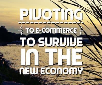 Pivoting to E-Commerce to Survive in the New Economy