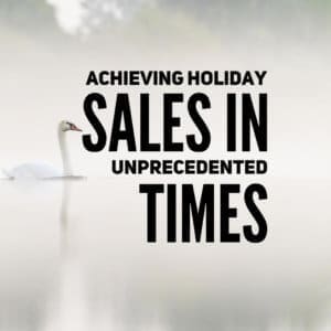 Achieving Holiday Sales in Unprecedented Times
