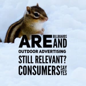 Are Billboards and Outdoor Advertising Still Relevant? Consumers say YES.
