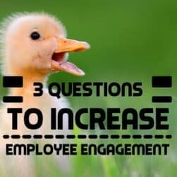 3 Questions to Increase Employee Engagement
