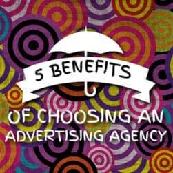 5 Benefits of Choosing an Advertising Agency