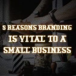 5 reasons branding is viatal to a small business