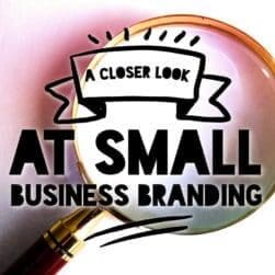 A Closer Look at Small Business Branding