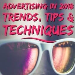 Advertising in 2018 Trends, Tips and Techniques