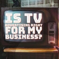 Is TV Advertising Right for My Business?