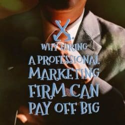 Why Hiring a Professional Marketing Firm Can Pay Off Big