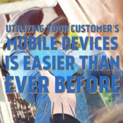 utilizing your customers mobile devices is easier than ever before