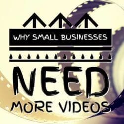 why small businesses need more videos